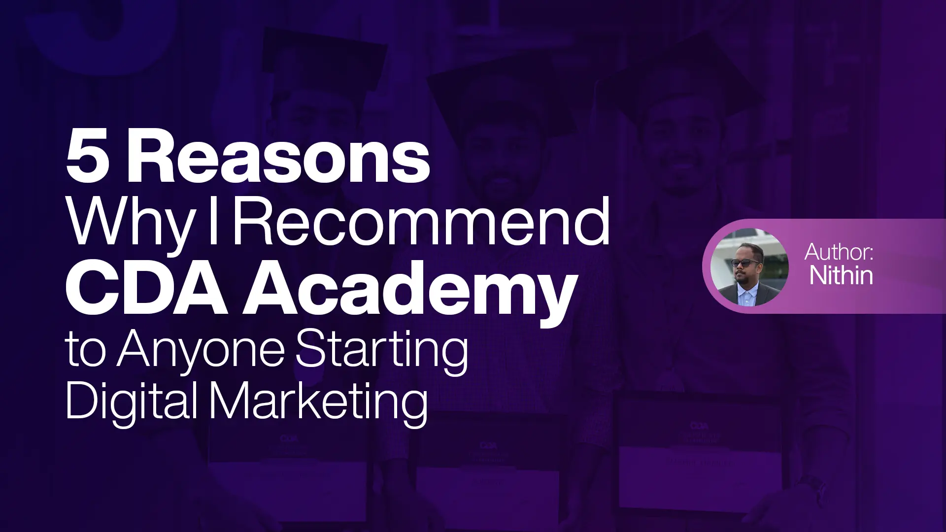 5 Reasons Why I Recommend CDA Academy to Anyone Starting Digital Marketing