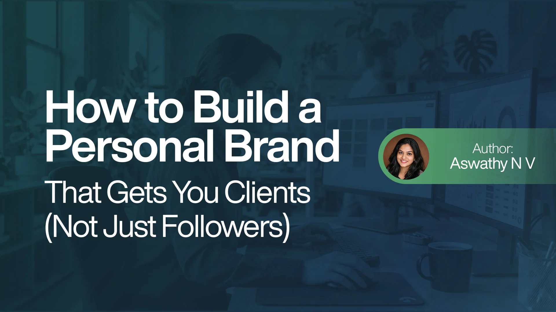 How to Build a Personal Brand That Attracts Clients (Not Just Followers)