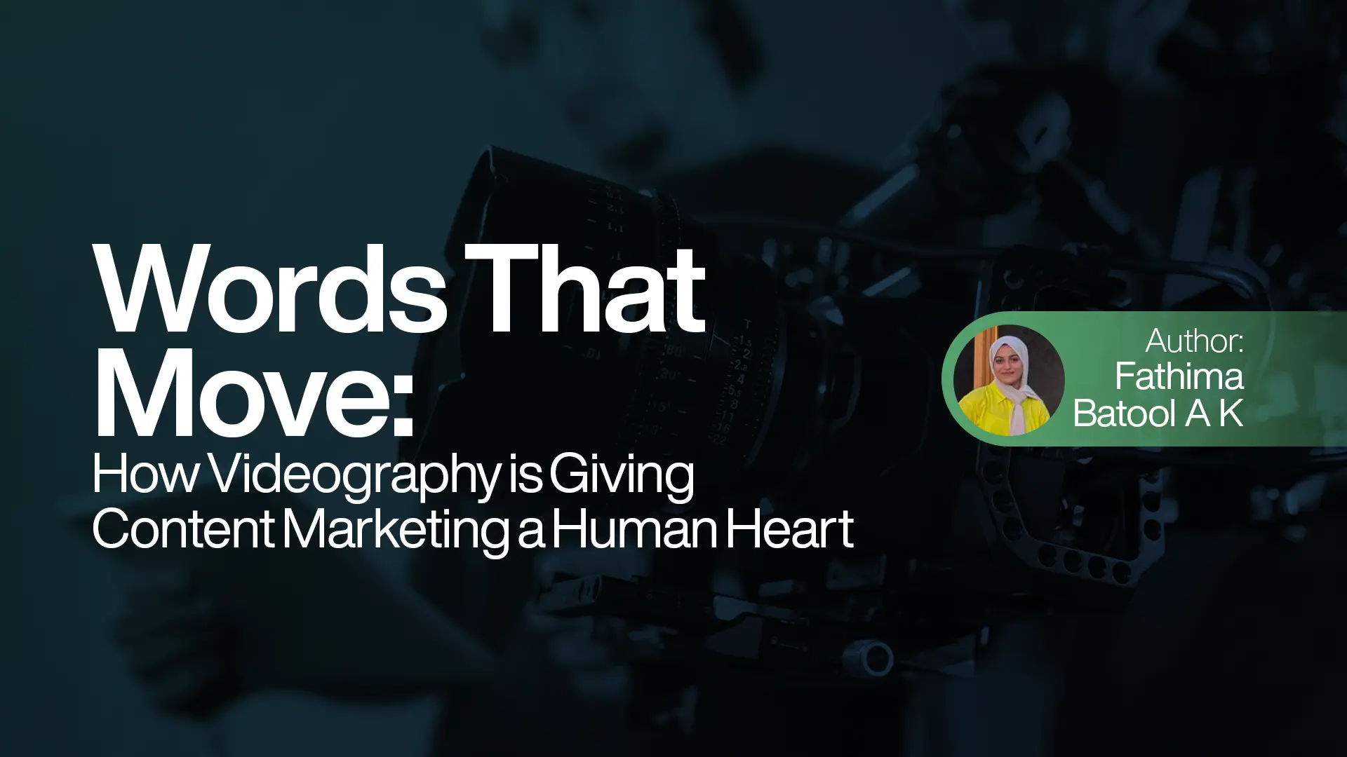 Words That Move: How Videography Is Giving Content Marketing a Human Heart.