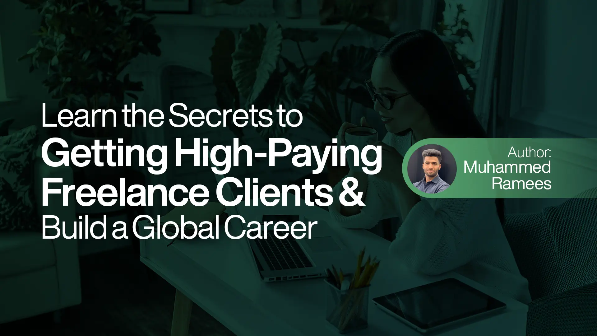 Learn the Secrets to Getting High-Paying Freelance Clients & Build a Global Career