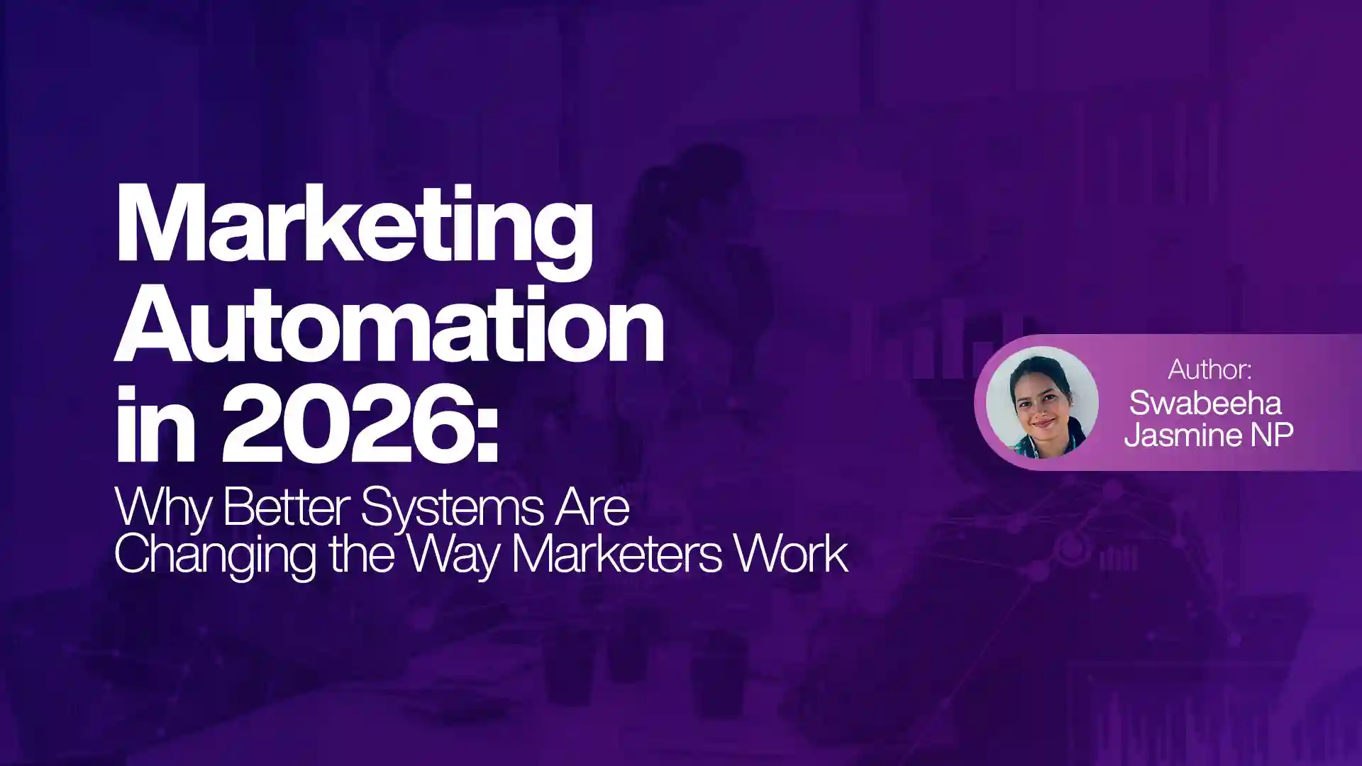 Marketing Automation in 2026: Why Better Systems Are Changing the Way Marketers Work