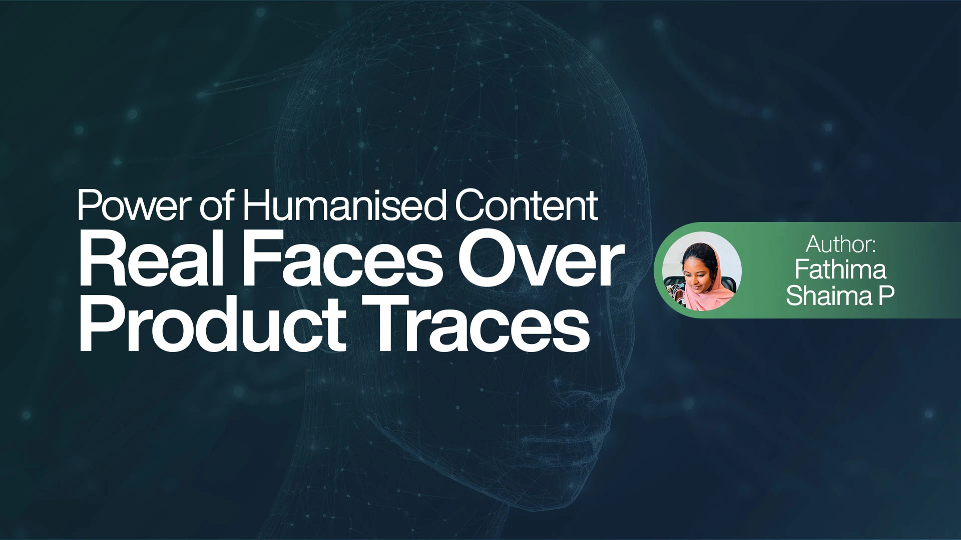 Power of Humanised Content: Real Faces Over Product Traces