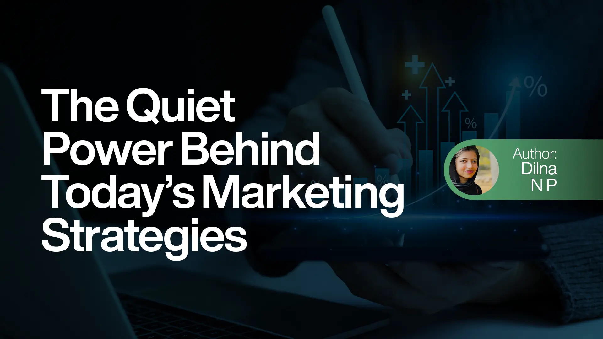 The Quiet Power Behind Today’s Marketing Strategies