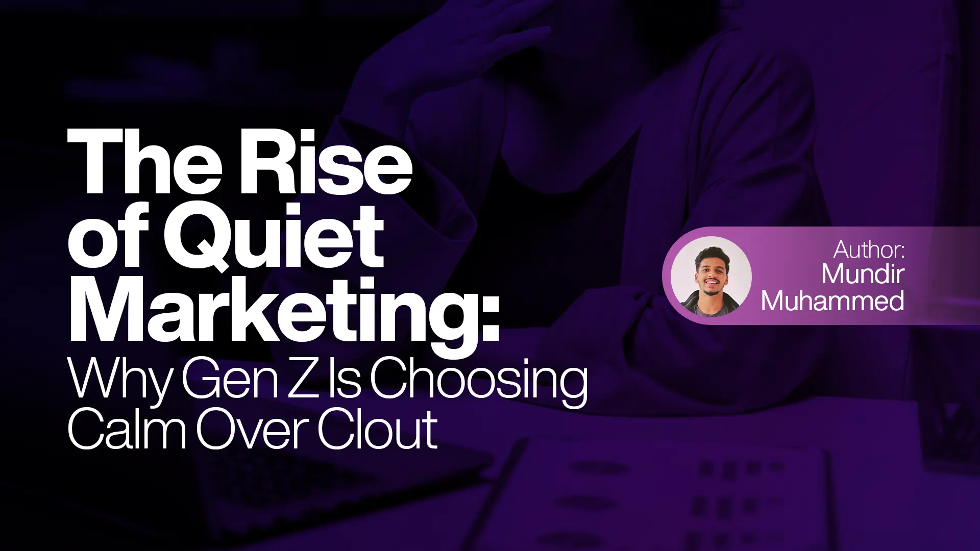 The Rise of Quiet Marketing: Why Gen Z Is Choosing Calm Over Clout