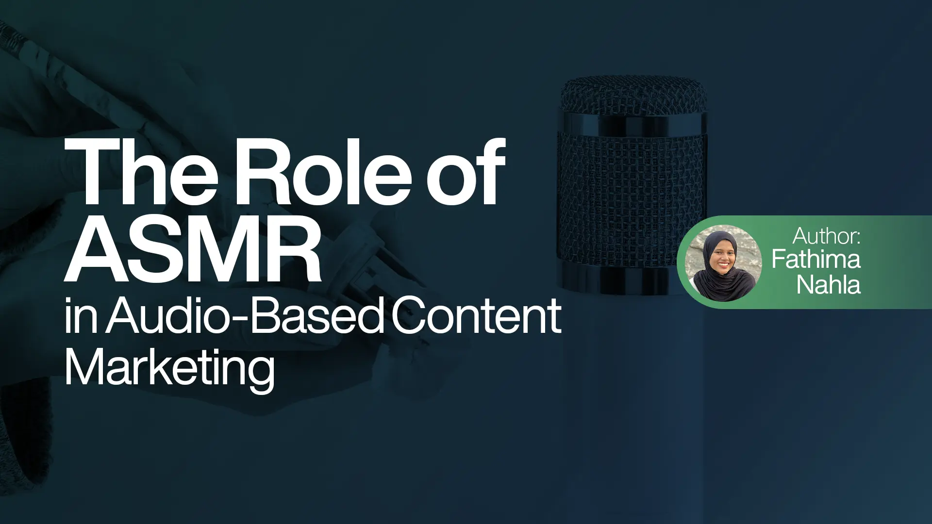 The Role of ASMR in Audio-Based Content Marketing