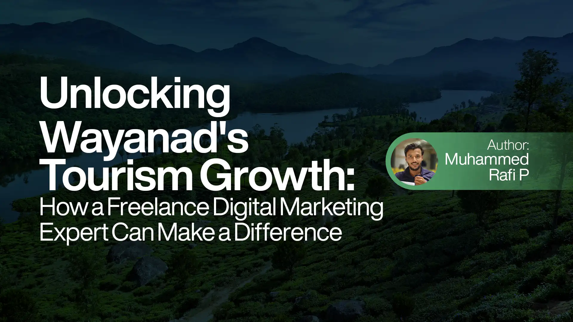 Unlocking Wayanad's Tourism Growth: How a Freelance Digital Marketing Expert Can Make a Difference
