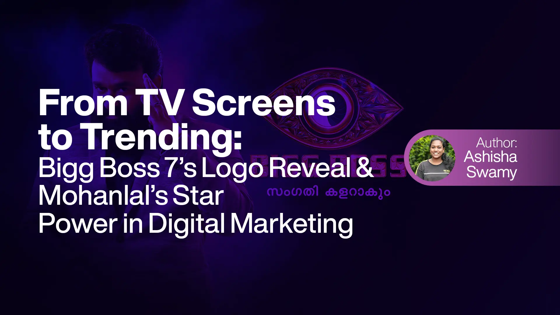 From TV Screens to Trending: Bigg Boss 7’s Logo Reveal & Mohanlal’s Star Power in Digital Marketing