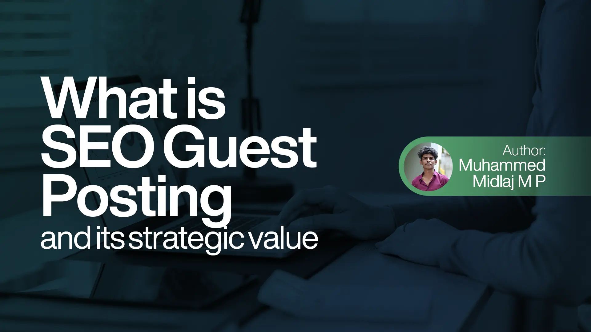 WHAT IS SEO GUEST POSTING AND ITS STRATEGIC VALUE