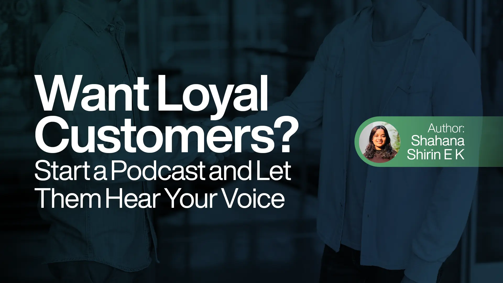 Want Loyal Customers? Start a Podcast and Let Them Hear Your Voice