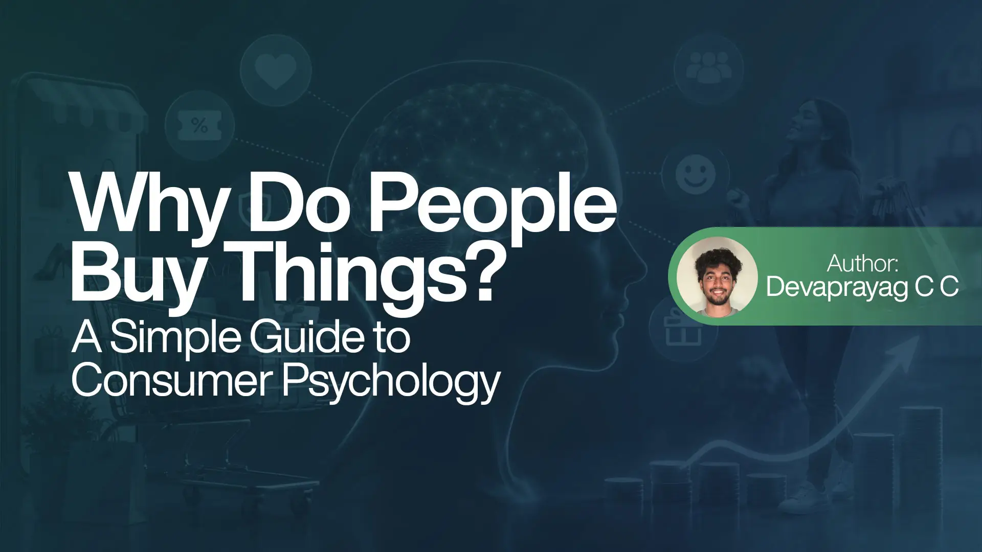 Why Do People Buy Things? A Simple Guide to Consumer Psychology