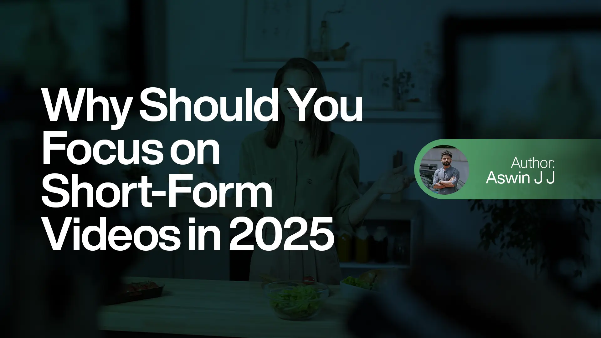 Why Should You Focus on Short-Form Videos in 2025