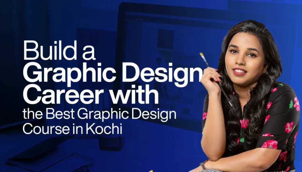 Build a Graphic design career with the Best Graphic design Course in Kochi