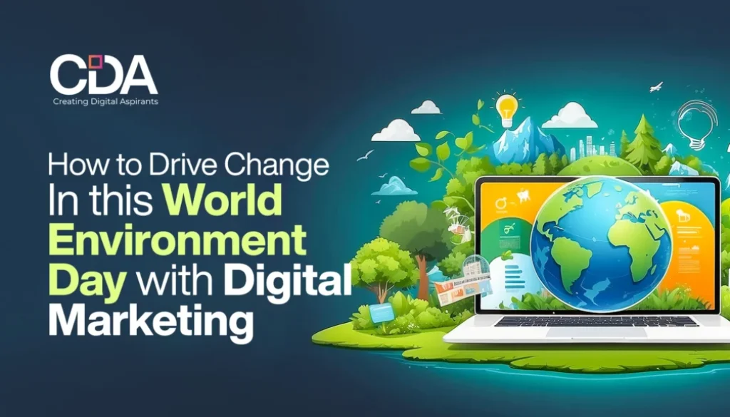 How to Drive Change In this World Environment Day with Digital Marketing