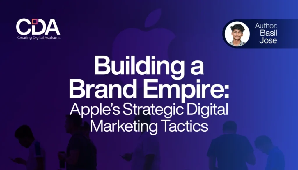 Building a Brand Empire Apple’s Strategic Digital Marketing Tactics