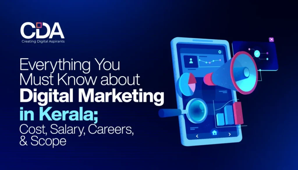 Everything You Must Know about Digital Marketing in Kerala; Cost, Salary, Careers, and Scope