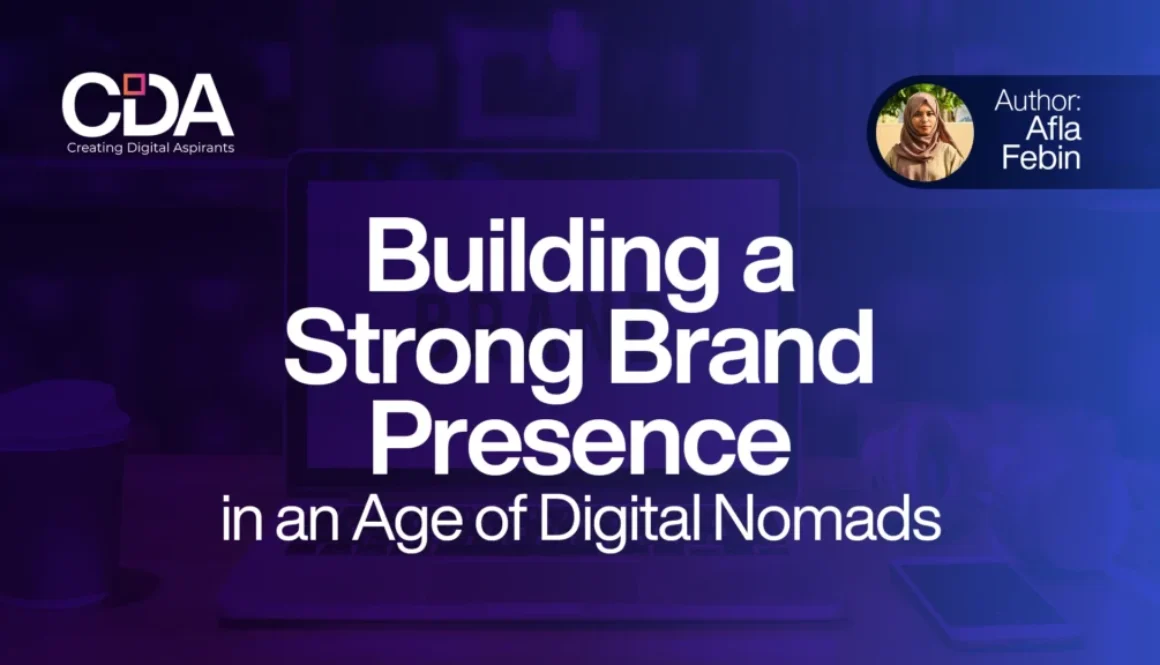 Building a Strong Brand Presence in an Age of Digital Nomads