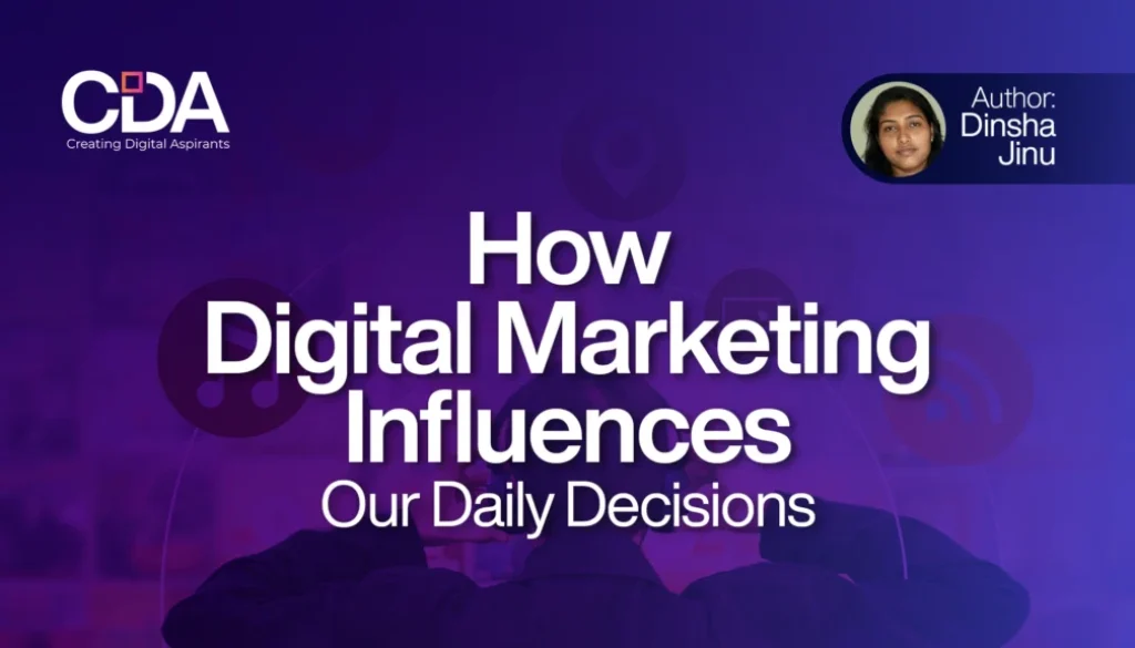 How Digital Marketing Influences Our Daily Decisions