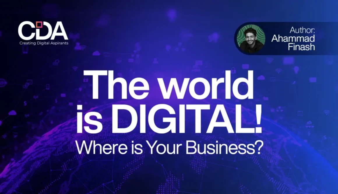 The World is Digital! Where is Your Business
