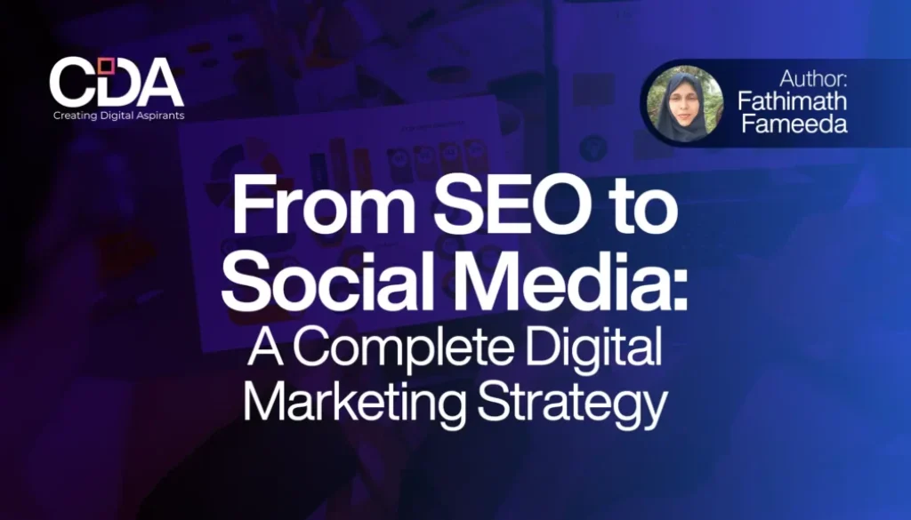 From SEO To Social Media: A Complete Digital Marketing Strategy