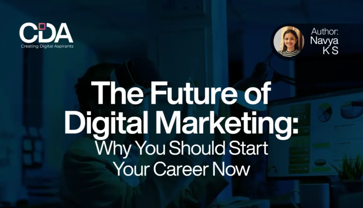 The Future of Digital Marketing Why You Should Start Your Career Now