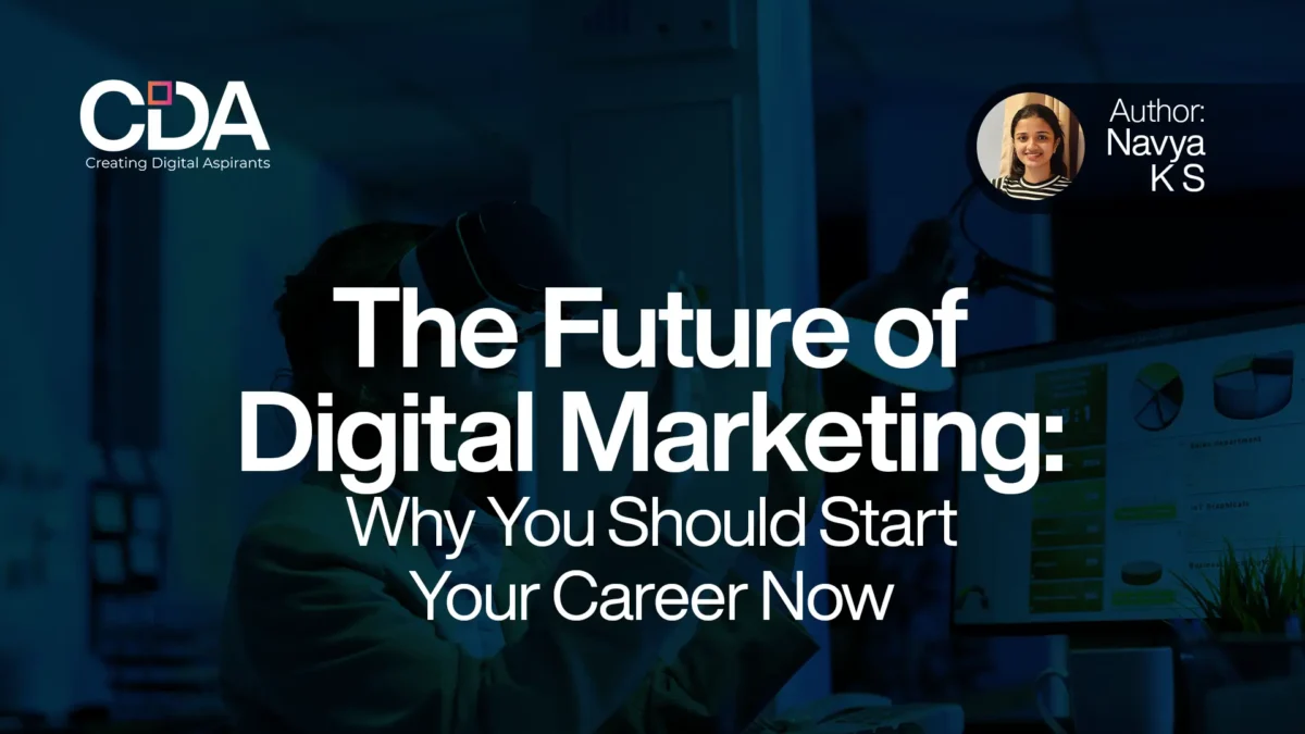 The Future of Digital Marketing Why You Should Start Your Career Now