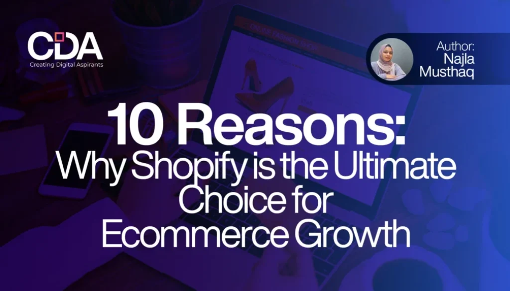 10 Reasons Why Shopify is the Ultimate Choice for Ecommerce Growth