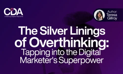 The Silver Linings of Overthinking Tapping into the Digital Marketer's Superpower