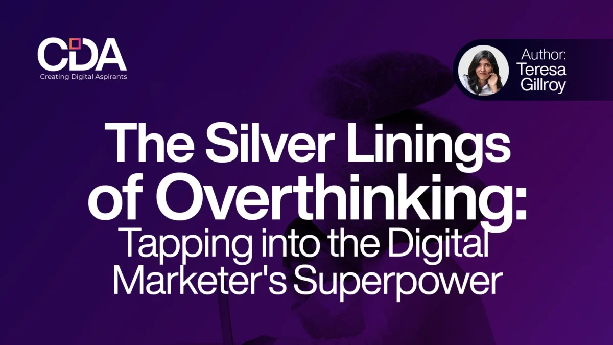 The Silver Linings of Overthinking Tapping into the Digital Marketer's Superpower