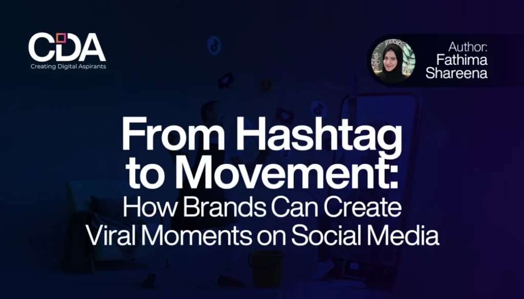 From Hashtag to Movement How Brands Can Create Viral Moments on Social Media