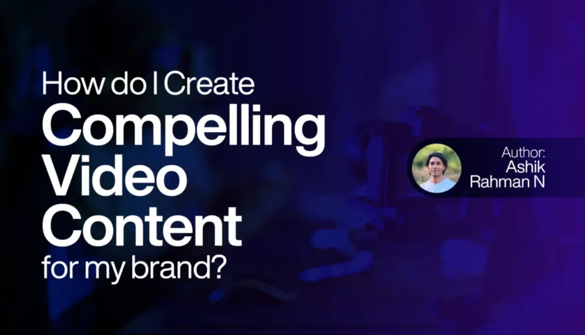 How do I create compelling video content for my brand