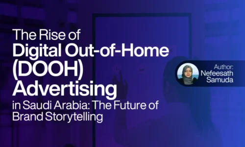 The Rise of Digital Out-of-Home Advertising in Saudi Arabia The Future of Brand Storytelling