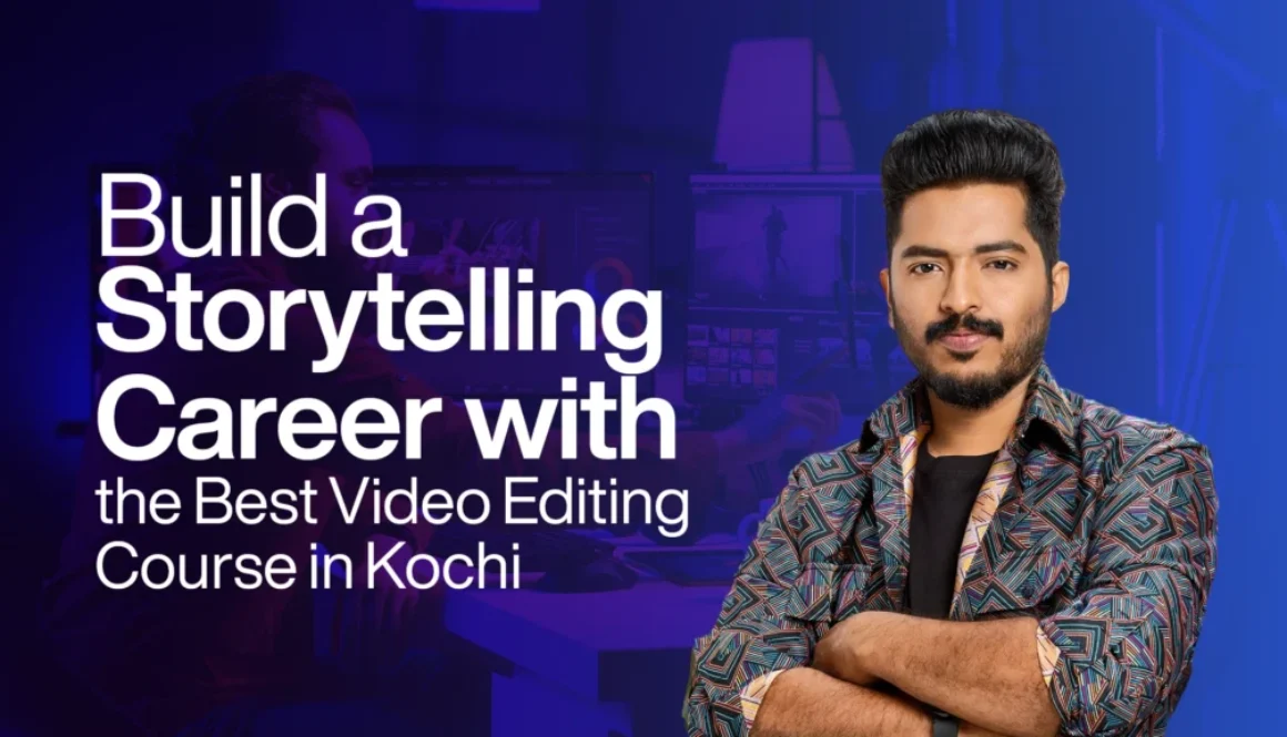 Build a Storytelling Career with the Best Video Editing Course in Kochi