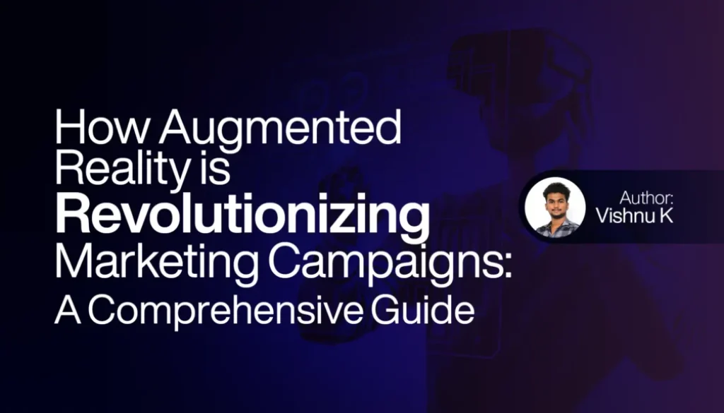 How Augmented Reality is Revolutionizing Marketing Campaigns A Comprehensive Guide