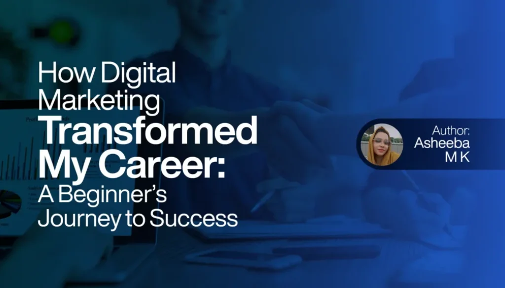 How Digital Marketing Transformed My Career A Beginner’s Journey to Success