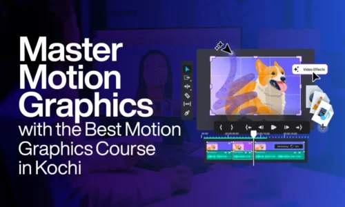 Master Motion Graphics with the Best Motion Graphics Course in Kochi