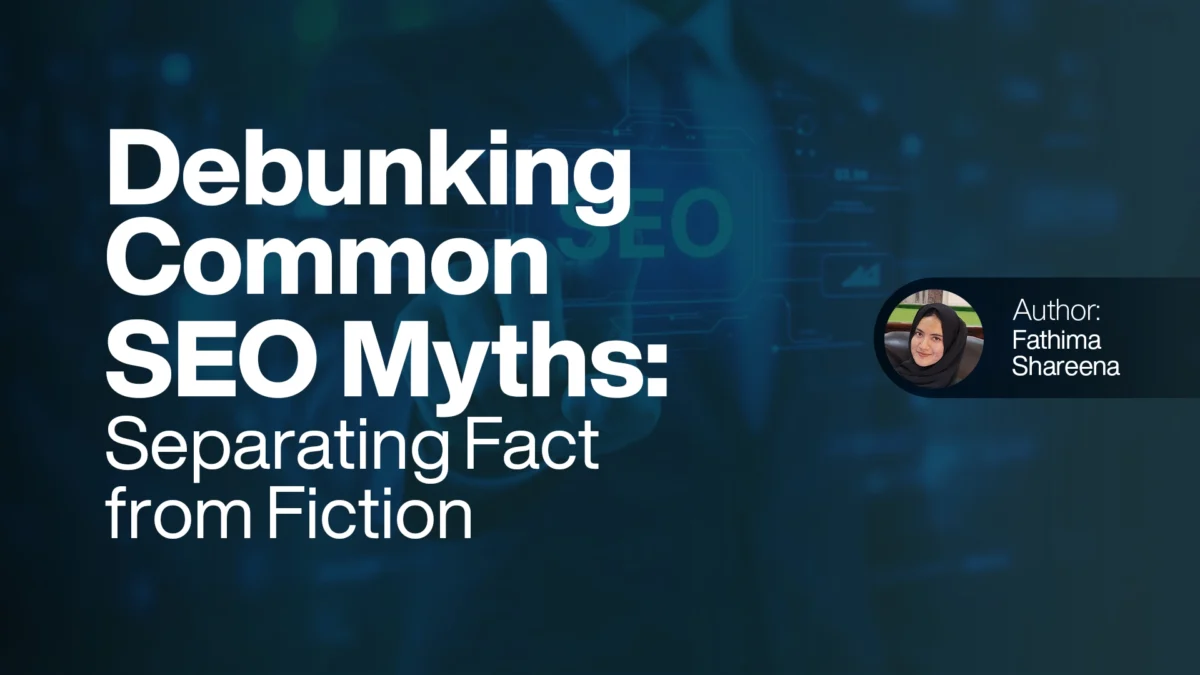 Debunking Common SEO Myths Separating Fact from Fiction