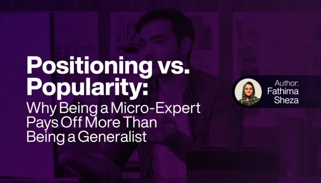 Positioning vs. Popularity Why Being a Micro-Expert Pays Off More Than Being a Generalist