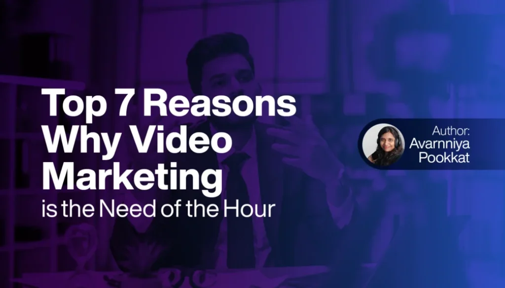 Top 7 Reasons Why Video Marketing is the Need of the Hour