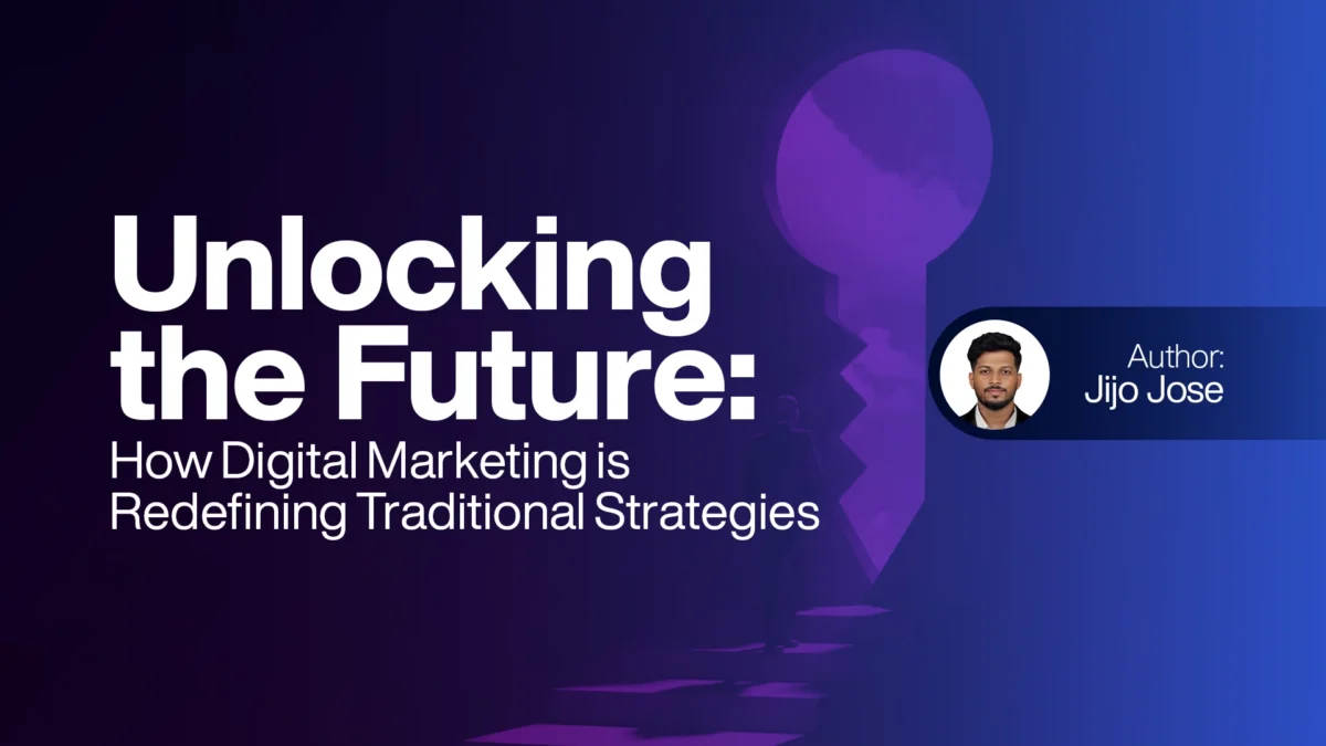 Unlocking the Future How Digital Marketing is Redefining Traditional Strategies