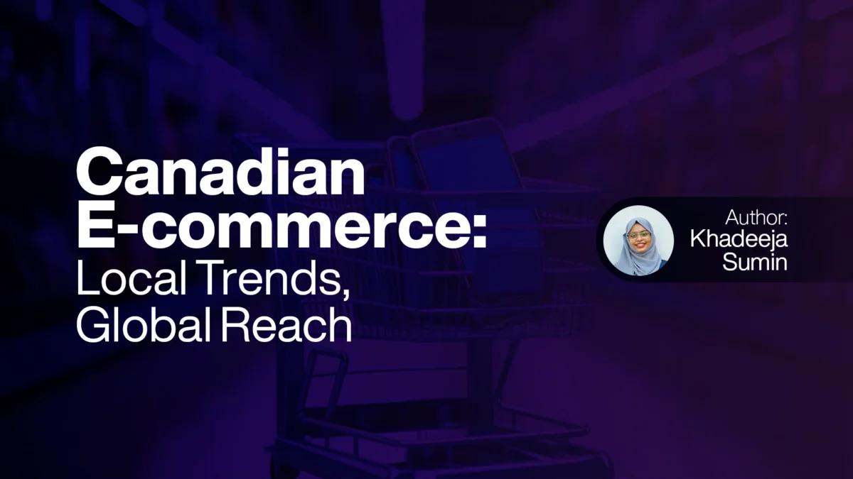 Canadian E-commerce: Local Trends, Global Reach