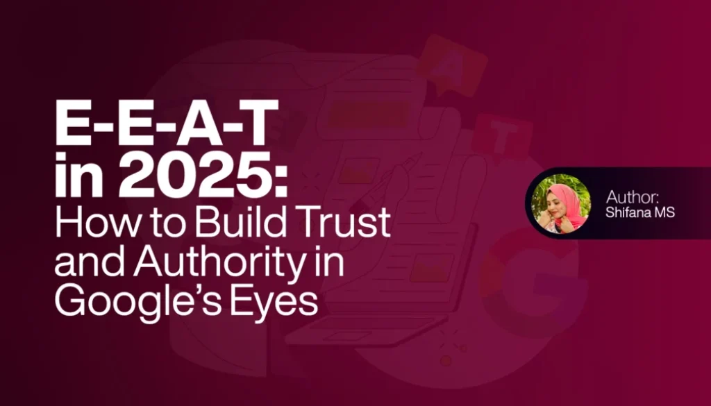 E-E-A-T in 2025 How to Build Trust and Authority in Google’s Eyes