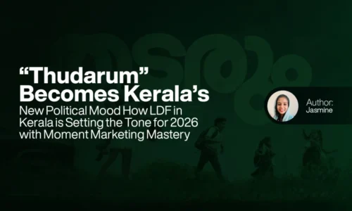 “Thudarum” Becomes Kerala’s New Political Mood. How LDF in Kerala is Setting the Tone for 2026 with Moment Marketing Mastery