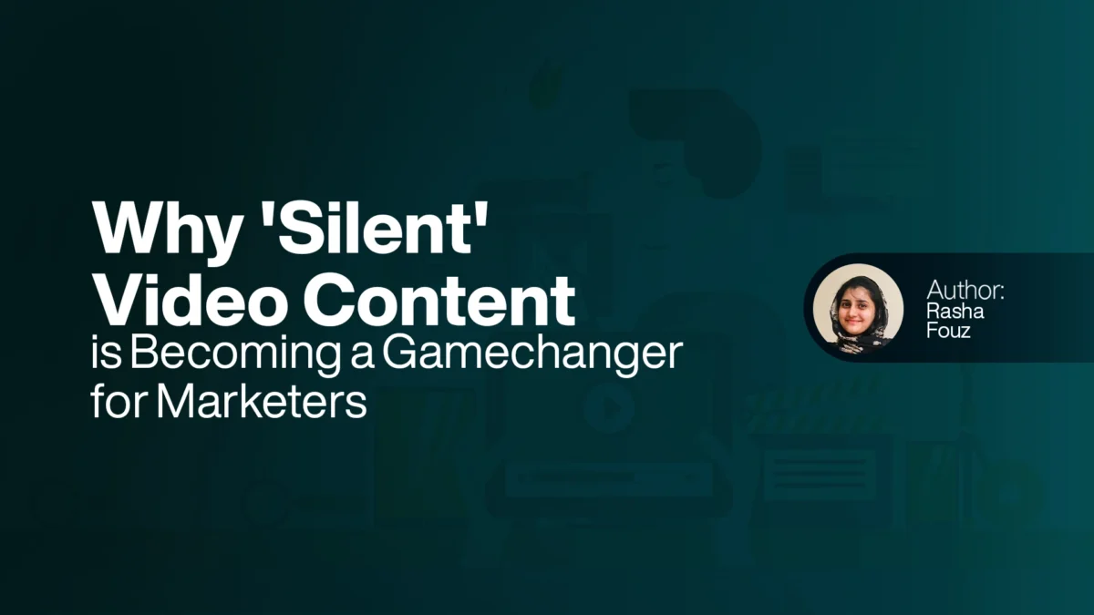 Why ‘Silent’ Video Content is Becoming a Gamechanger for Marketers