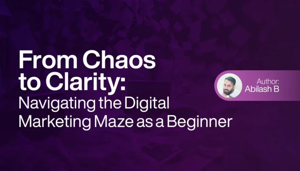 From Chaos to Clarity Navigating the Digital Marketing Maze as a Beginner