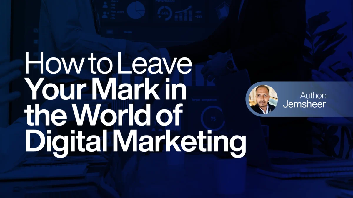 How to Leave Your Mark in the World of Digital Marketing