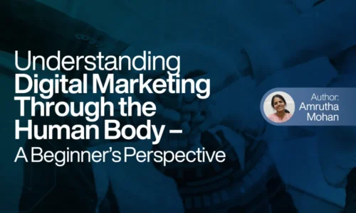 Understanding Digital Marketing Through the Human Body – A Beginner’s Perspective