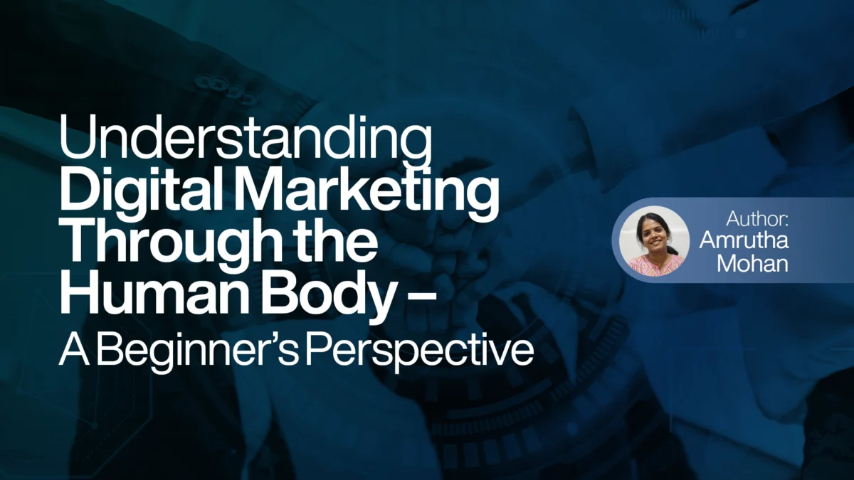 Understanding Digital Marketing Through the Human Body – A Beginner’s Perspective