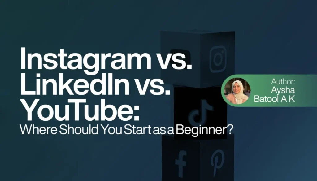 Instagram, LinkedIn, or YouTube? My Honest Beginner’s Journey to Choosing the Right Platform
