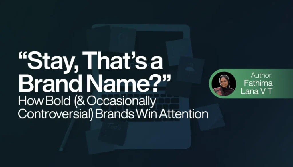 “Stay, That’s a Brand Name?” – How Bold (and Occasionally Controversial) Brands Win Attention