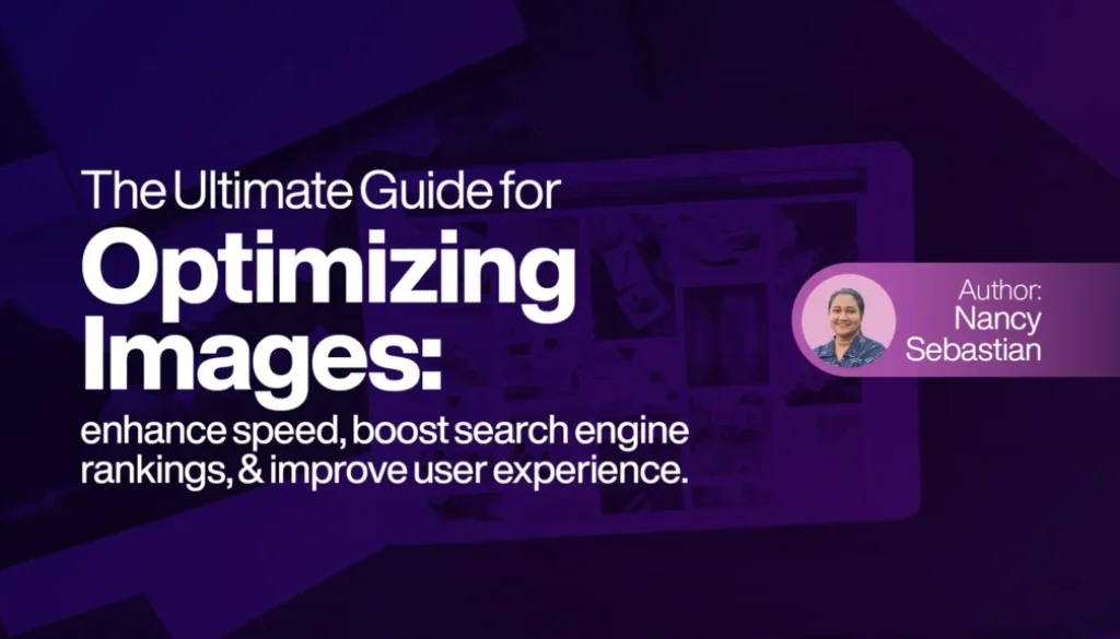 The Ultimate Guide for Optimizing Images: enhance speed, boost search engine rankings, and improve user experience.
